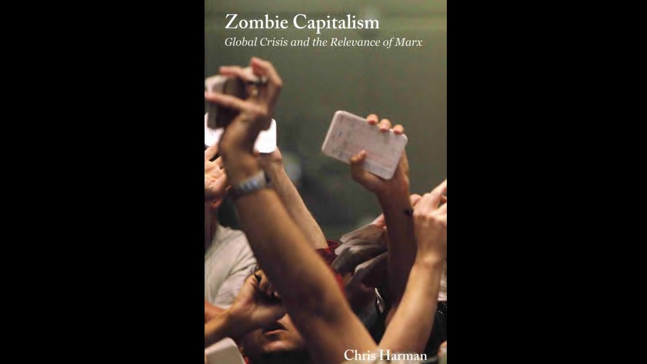 Zombie Capitalism THE IMPORTANCE OF MARX  Harman, Chris PART 2