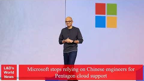 Microsoft stops relying on Chinese engineers for Pentagon cloud support