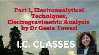 Part 1, Electroanalytical Techniques, Electrogravimetric Analysis by Dr Geeta Tewari