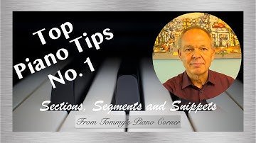 Top Piano Tips | No. 1 | Divide and Conquer with Sections, Segments and Snippets