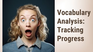 Advanced Vocabulary Analysis: Tracking Your Progress and Sharpening Your Skills