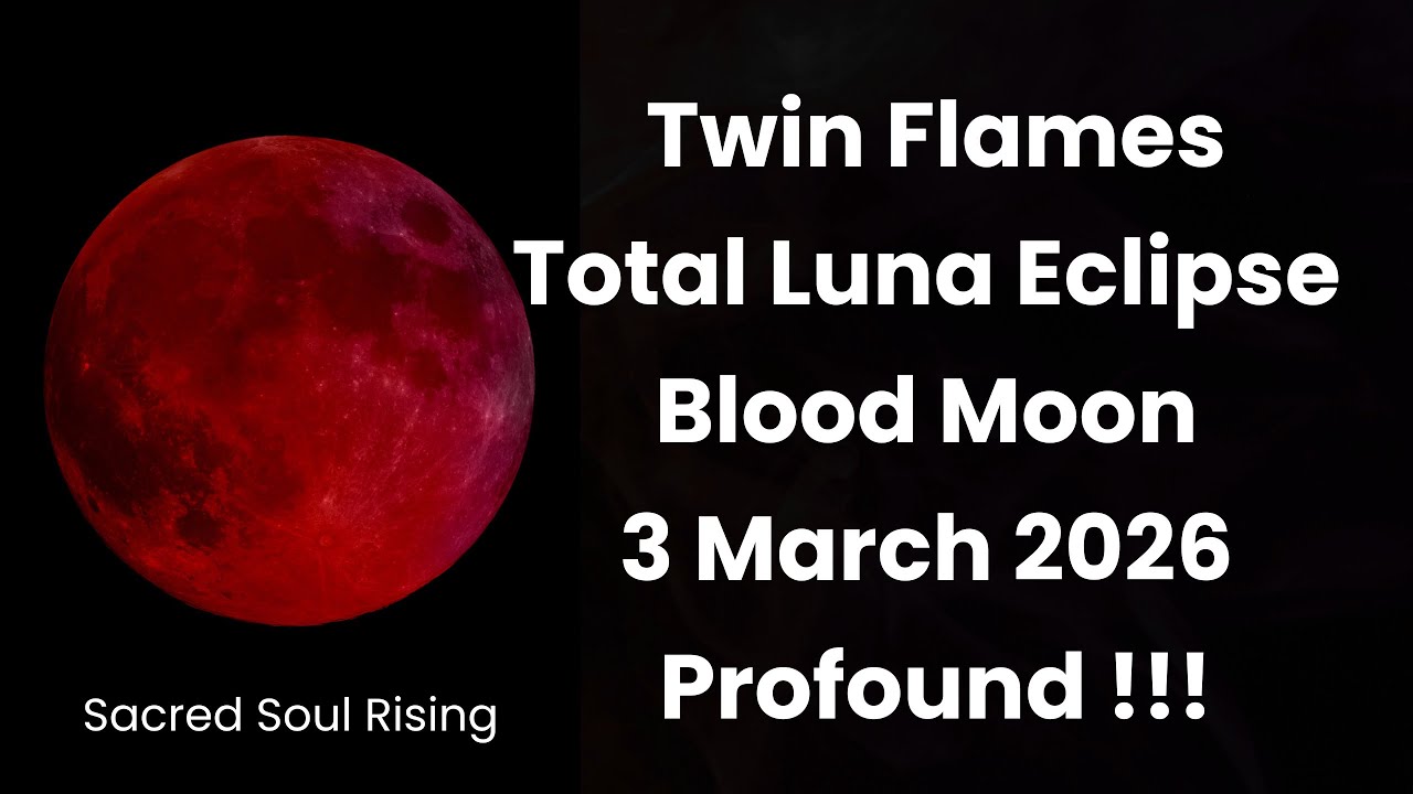 Twin Flames 🔥 Total Luna Eclipse Blood Moon 3 March 1026 - Profound !!!