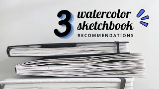 3 Watercolor Sketchbook Recommendations