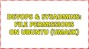DevOps & SysAdmins: File Permissions on Ubuntu (umask) (2 Solutions!!)