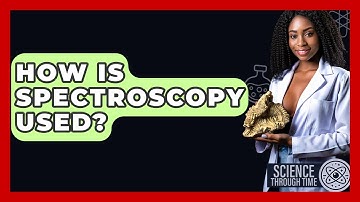 How Is Spectroscopy Used? - Science Through Time