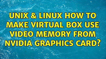 Unix & Linux: How to make virtual box use video memory from NVIDIA graphics card? (2 Solutions!!)