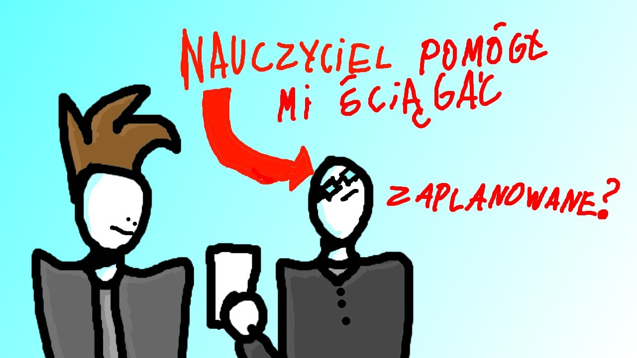 NAUCZYCIEL POMÓGŁ MI SCIĄGAĆ