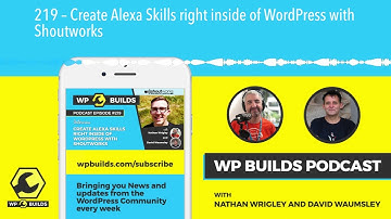 219 – Create Alexa Skills right inside of WordPress with Shoutworks