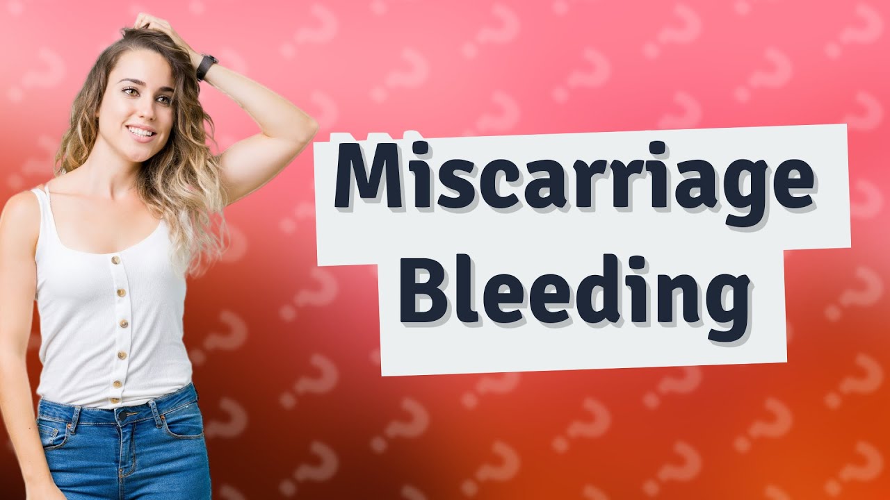 How much bleeding is normal in miscarriage? YouTube