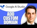 How To Add Custom Domain To Google AI Studio