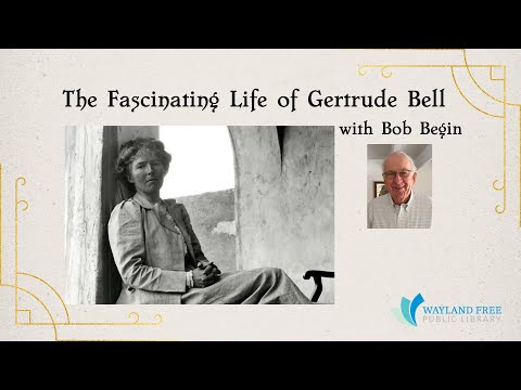 The Fascinating Life Of Gertrude Bell With Bob Begin