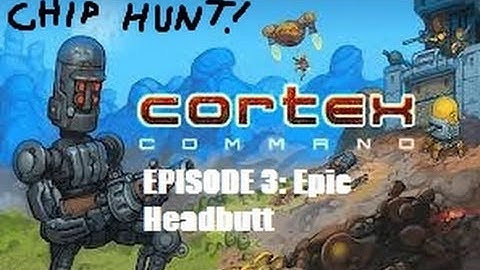 Cortex Command - Episode 3 - Epic Headbutt