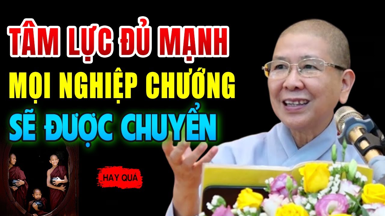 Tâm Lực Đủ Mạnh Mọi Nghiệp Chướng Sẽ Được Chuyển - Ni trưởng Hạnh Chiếu giảng