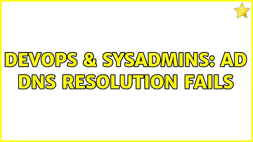 DevOps & SysAdmins: AD DNS resolution fails