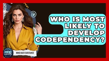Who Is Most Likely To Develop Codependency? - Mind Over Substance
