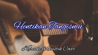 Hentikan Tangismu Karaoke Akustik Cover