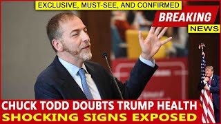 Chuck Todd doubts Trump health shocking signs exposed