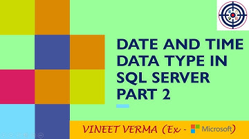 Date and Time Data Types - Part 2 | Transact-SQL | SQL Server | Data Types | Data Science