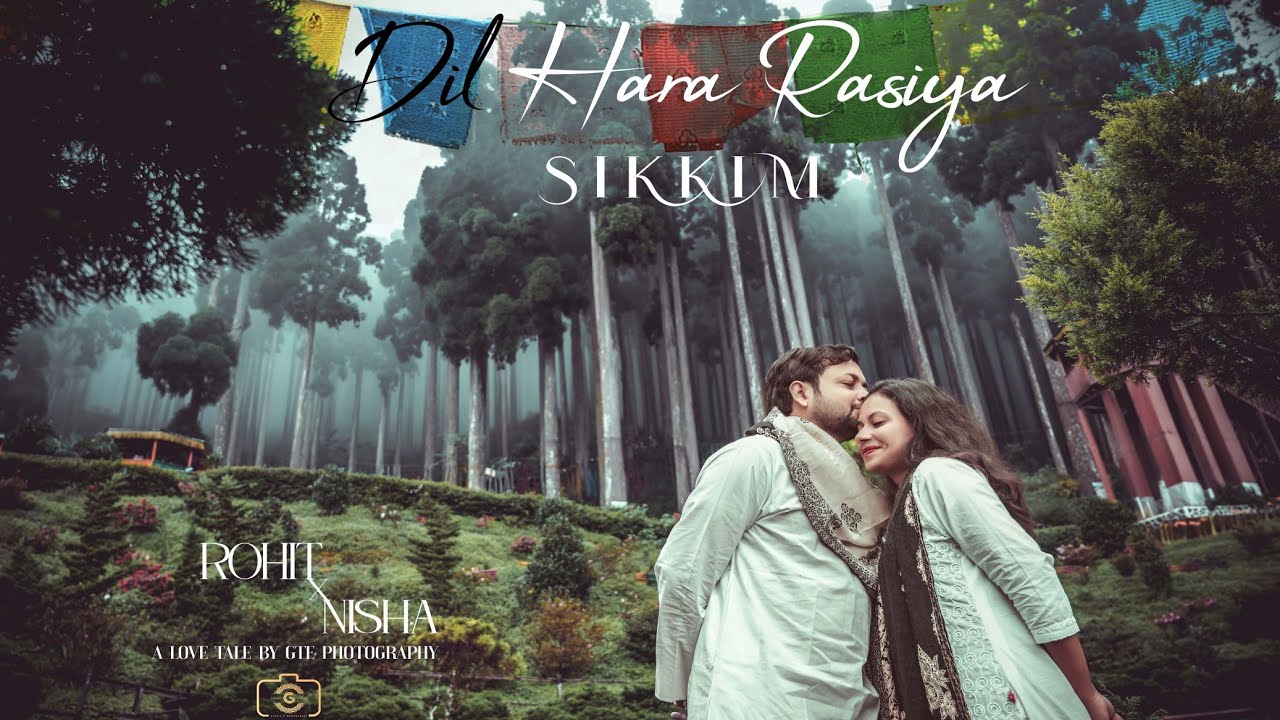 PRE WEDDING | 2022 | GANTOK & DARJEELING | ROHIT & NISHA | GTEPHOTOGRAPHY