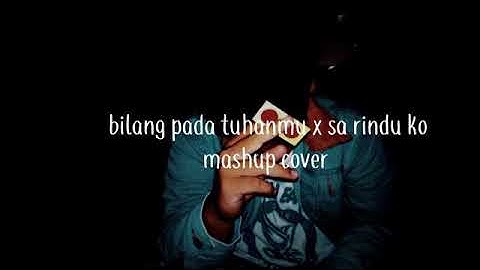 Bilang pada tuhanmu x sa rindu ko ||mashup cover
