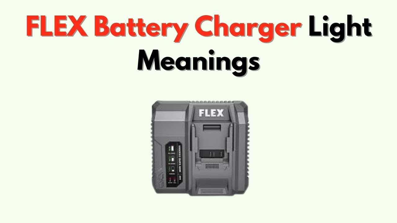 FLEX Battery Charger Light Meanings – Flashing, Solid, Error Codes Explained