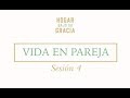 Sesión 4 - Hogar bajo Su gracia: Vida en pareja