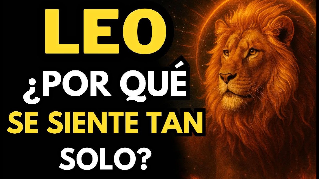 ♌️ ¿Por Qué Leo Se Siente Tan Solo? Las Verdades Que Nadie Se Atreve a Contar!