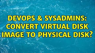 DevOps & SysAdmins: Convert virtual disk image to physical disk?
