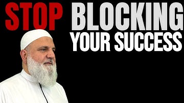 Stop Blocking Your Success, When You Know This You’ll Never Fail Again! Ustadh Mohamad Baajour
