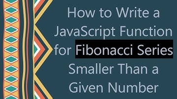 How to Write a JavaScript Function for Fibonacci Series Smaller Than a Given Number