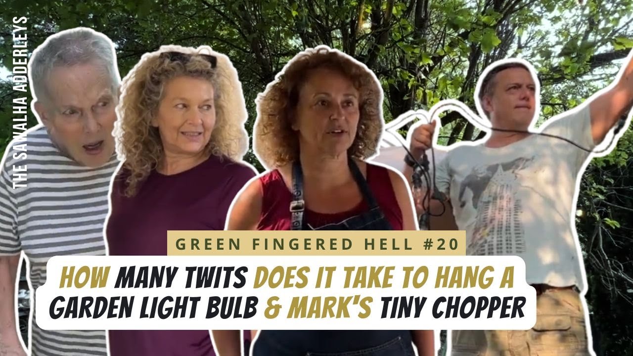Green-Fingered Hell 20 How Many TWITS Does it Take to Hang a Garden Light Bulb & Mark's TINY CHOPPER