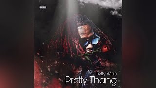 Fetty Wap - Pretty Thang ( Lyric Video )