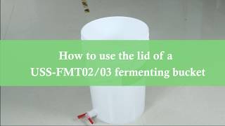 How To Use The Lid Of Uss-Fmt0203 Fermenting Bucket?