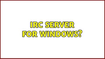 IRC server for Windows? (5 Solutions!!)