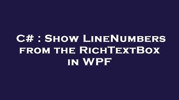 C# : Show LineNumbers from the RichTextBox in WPF