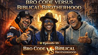 🎙️Episode 39: “Bro Code VS Biblical Brotherhood “ pt1 Wealth