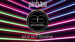 Pinhani Ft Emin Ertuğrul - Beni Sen İnandır Remix