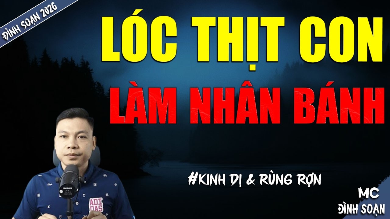LÓC THỊT CON LÀM NHÂN BÁNH | TRUYỆN MA MC ĐÌNH SOẠN MỚI NHẤT DIỄN ĐỌC