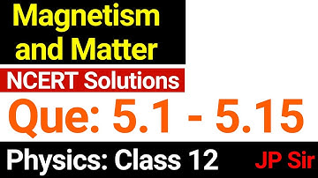 Question 5.1 - 5.15 Physics Class 12 Chapter 5 Magnetism and Matter NCERT Solutions by JP Sir