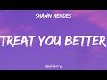 Shawn Mendes Treat You Better Lyrics 