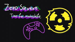 Zero Sievert - Time For Makeshift