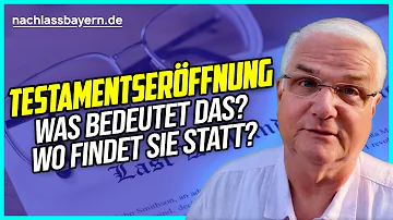 Wie lange dauert es bis ein Testament nach dem Tod eröffnet wird?