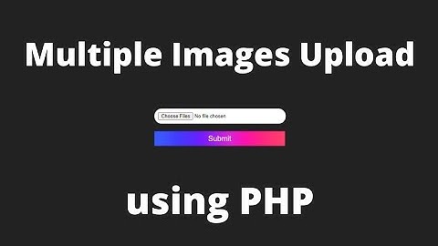 How to Upload Multiple Images/Files using PHP, MySQL Database