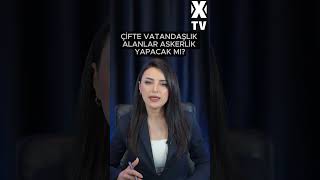 ÇİFTE VATANDAŞLIK VE ASKERLİK #shorts