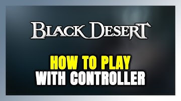 How to Play Black Desert With Controller on PC!