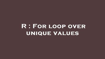 R : For loop over unique values