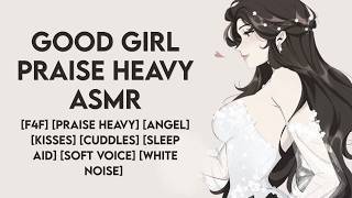 Good Girl Praise Heavy ASMR | F4F | Praise Heavy | Kisses | Cuddles | Sleep Aid | White Noise