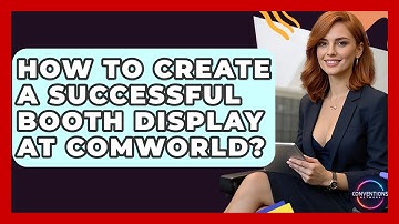 How To Create A Successful Booth Display At ComWorld? - Conventions Network