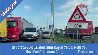 Macaristan Tompa Sonrası Sirbistan Kelebija Sinir Kapisi Yeni 11 Nolu Yol Novi Sad Otobanına Çıkış