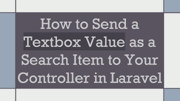 How to Send a Textbox Value as a Search Item to Your Controller in Laravel
